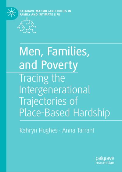 Cover for Kahryn Hughes · Men, Families, and Poverty: Tracing the Intergenerational Trajectories of Place-Based Hardship - Palgrave Macmillan Studies in Family and Intimate Life (Hardcover Book) [2023 edition] (2023)