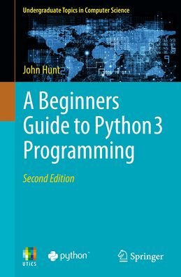 Cover for John Hunt · A Beginners Guide to Python 3 Programming - Undergraduate Topics in Computer Science (Taschenbuch) [2nd ed. 2023 edition] (2023)