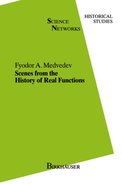 Cover for F.A. Medvedev · Scenes from the History of Real Functions - Science Networks. Historical Studies (Paperback Book) [Softcover reprint of the original 1st ed. 1991 edition] (2012)