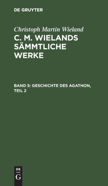 Cover for Christoph Martin Wieland · Geschichte des Agathon, Teil 2 (Book) (1901)