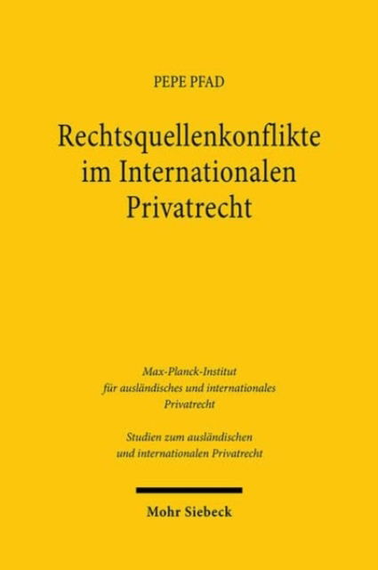 Cover for Pepe Pfad · Rechtsquellenkonflikte im Internationalen Privatrecht: Eine kritische Betrachtung der Art. 23, 24, 25 Rom I-VO, Art. 27, 28 Rom II-VO und des Art. 3 EGBGB - Studien zum auslandischen und internationalen Privatrecht (Paperback Book) (2024)