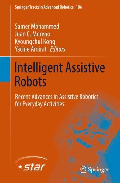 Cover for Samer Mohammed · Intelligent Assistive Robots: Recent Advances in Assistive Robotics for Everyday Activities - Springer Tracts in Advanced Robotics (Hardcover Book) [2015 edition] (2015)