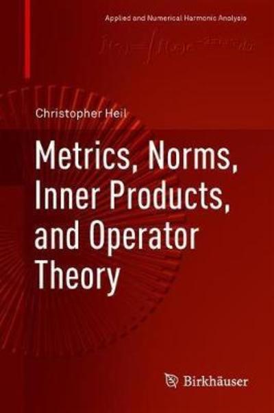 Heil · Metrics Norms Inner Products and Operator Theory (Bog) [1st ed. 2018 edition] (2018)