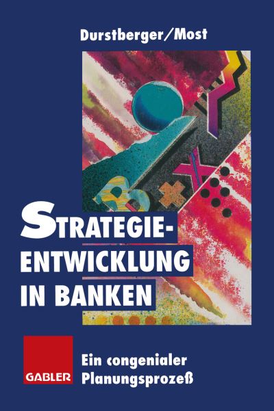 Cover for Herbert Durstberger · Strategieentwicklung in Banken (Paperback Book) [Softcover reprint of the original 1st ed. 1997 edition] (2012)