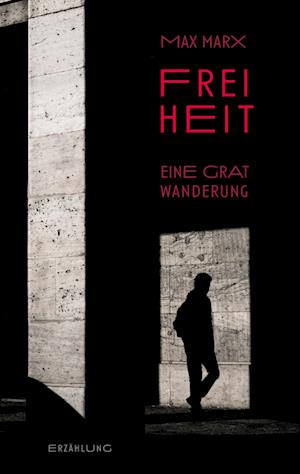 Cover for Maximilian Marx · Freiheit - Eine Gratwanderung (Book) (2023)