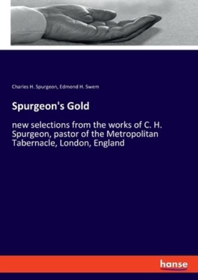 Spurgeon's Gold: new selections from the works of C. H. Spurgeon, pastor of the Metropolitan Tabernacle, London, England - Charles H Spurgeon - Libros - Hansebooks - 9783348053211 - 21 de junio de 2021