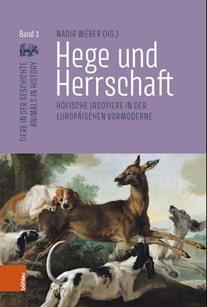 Cover for Julien Bobineau · Hege und Herrschaft: Hofische Jagdtiere in der europaischen Vormoderne - Tiere in der Geschichte | Animals in History (Hardcover Book) (2023)