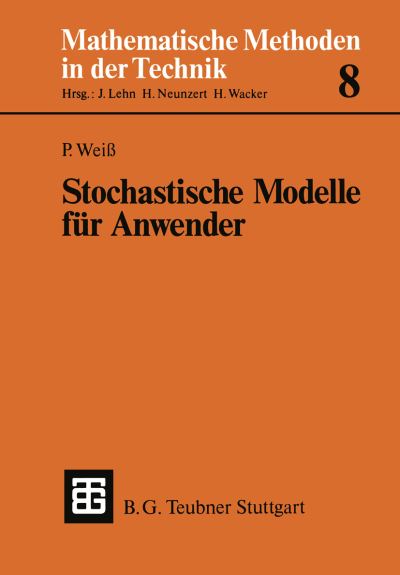 Stochastische Modelle Fur Anwender - Mathematische Methoden Der Technik - Weiss, Dr Peter (Senior Lecturer, Faculty of Applied Science and Engineering, University of Toronto University of Toronto University of Toronto) - Books - Vieweg+teubner Verlag - 9783519026211 - March 1, 1987