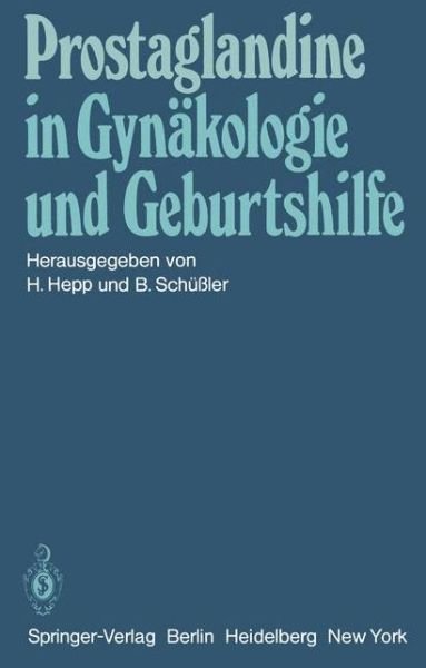 Cover for H Hepp · Prostaglandine in Gynakologie und Geburtshilfe: Symposium am 22. Und 23. Mai 1981 in Homburg / Saar (Paperback Bog) (1982)