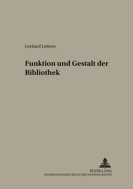 Cover for Gerhard Liebers · Funktion Und Gestalt Der Bibliothek: 2., Korrigierte Auflage - Arbeiten Und Bibliographien Zum Buch- Und Bibliothekswesen (Paperback Book) [2nd Revised edition] (2001)