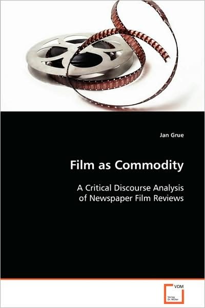 Film As Commodity: a Critical Discourse Analysis of Newspaper Film Reviews - Jan Grue - Books - VDM Verlag - 9783639085211 - September 19, 2008