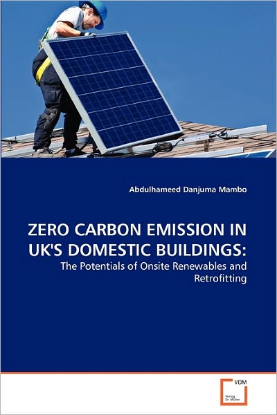 Cover for Abdulhameed Danjuma Mambo · Zero Carbon Emission in Uk's Domestic Buildings:: the Potentials of Onsite Renewables and Retrofitting (Paperback Bog) (2011)