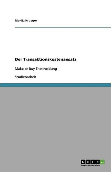 Der Transaktionskostenansatz - Krueger - Kirjat - GRIN Verlag - 9783640863211 - perjantai 11. maaliskuuta 2011