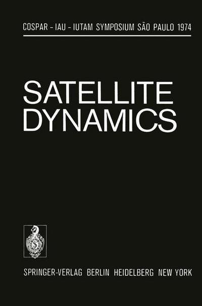 Cover for G E O Giacaglia · Satellite Dynamics: Symposium Sao Paulo / Brazil June 19-21, 1974 - IUTAM Symposia (Taschenbuch) [Softcover reprint of the original 1st ed. 1975 edition] (2012)