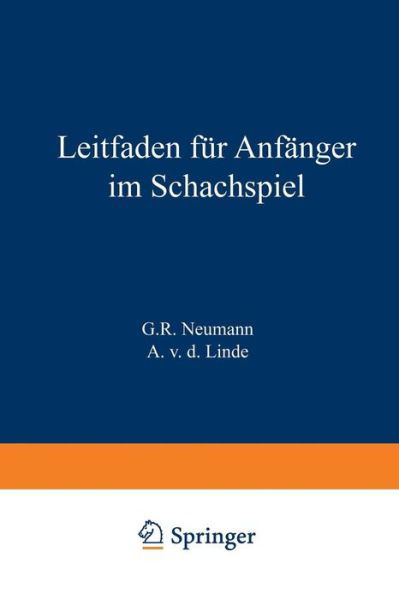 Cover for G R Neumann · Leitfaden Fur Anfanger Im Schachspiel (Paperback Book) [3rd 3. Aufl. 1879. Softcover Reprint of the Origin edition] (1901)