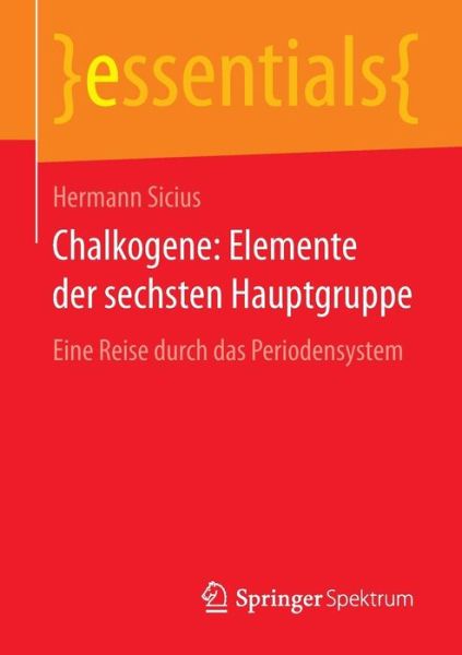 Cover for Hermann Sicius · Chalkogene: Elemente Der Sechsten Hauptgruppe: Eine Reise Durch Das Periodensystem (1. Aufl. 2015) (Paperback Book) (2015)