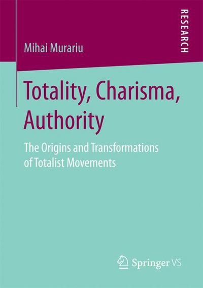 Mihai Murariu · Totality, Charisma, Authority: The Origins and Transformations of Totalist Movements (Pocketbok) [1st ed. 2017 edition] (2016)