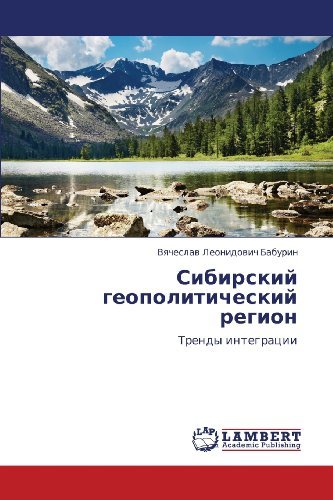 Sibirskiy Geopoliticheskiy Region: Trendy Integratsii - Vyacheslav Leonidovich Baburin - Boeken - LAP LAMBERT Academic Publishing - 9783659124211 - 6 september 2012