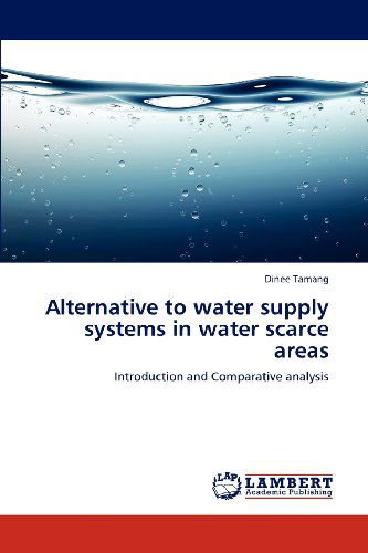 Cover for Dinee Tamang · Alternative to Water Supply Systems in Water Scarce Areas: Introduction and Comparative Analysis (Paperback Book) (2012)