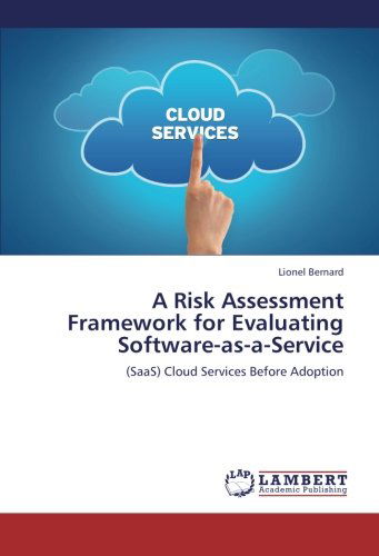 Cover for Lionel Bernard · A Risk Assessment Framework for Evaluating Software-as-a-service: (Saas) Cloud Services Before Adoption (Paperback Book) (2012)