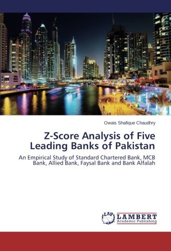 Cover for Owais Shafique Chaudhry · Z-score Analysis of Five Leading Banks of Pakistan: an Empirical Study of Standard Chartered Bank, Mcb Bank, Allied Bank, Faysal Bank and Bank Alfalah (Taschenbuch) (2014)