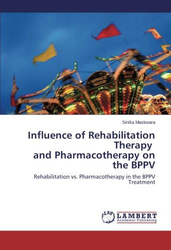 Cover for Sinisa Maslovara · Influence of Rehabilitation Therapy and Pharmacotherapy on the Bppv: Rehabilitation vs. Pharmacotherapy in the Bppv Treatment (Paperback Book) (2014)