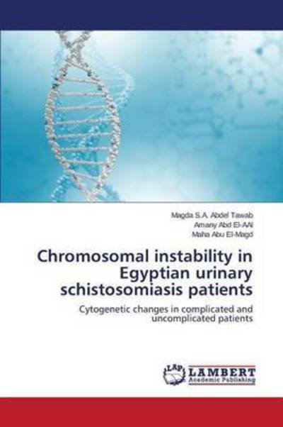 Cover for S a Abdel Tawab Magda · Chromosomal Instability in Egyptian Urinary Schistosomiasis Patients (Paperback Bog) (2015)