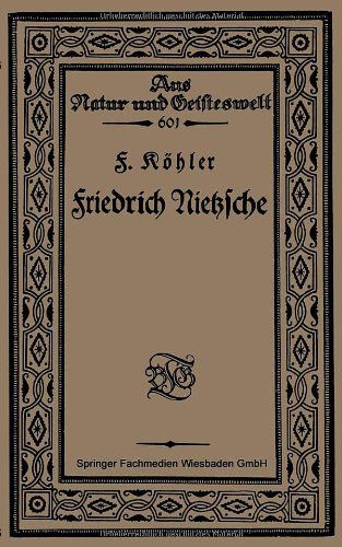 Cover for F Koehler · Friedrich Nietzsche: Bearbeitet Nach Sechs Vorlesungen Gehalten an Der Volkshochschule Zu Koeln Im Winter 1920 - Aus Natur Und Geisteswelt (Paperback Book) [1921 edition] (1921)