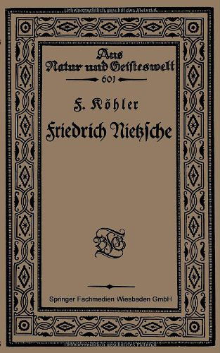 Cover for F Koehler · Friedrich Nietzsche: Bearbeitet Nach Sechs Vorlesungen Gehalten an Der Volkshochschule Zu Koeln Im Winter 1920 - Aus Natur Und Geisteswelt (Paperback Bog) [1921 edition] (1921)