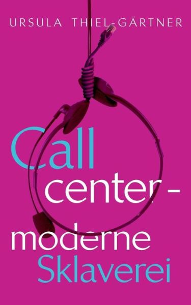 Cover for Ursula Thiel-gartner · Callcenter - Moderne Sklaverei (Paperback Book) [German edition] (2013)