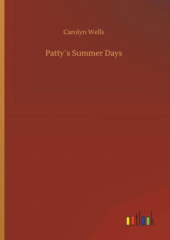 Cover for Carolyn Wells · PattyÃ¯Â¿Â½s Summer Days (Hardcover Book) (2018)