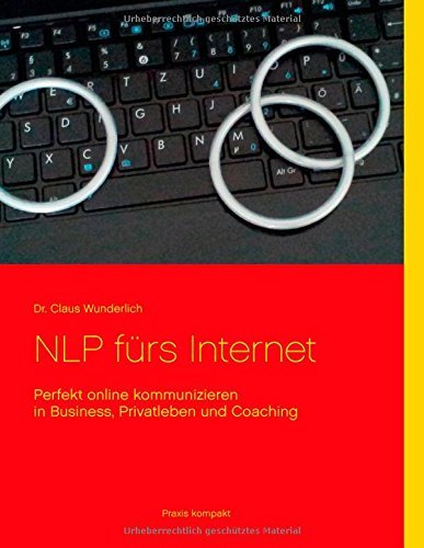 Cover for Wunderlich, Claus, Dr · NLP furs Internet: Perfekt online kommunizieren in Business, Privatleben und Coaching (Paperback Book) [German edition] (2014)