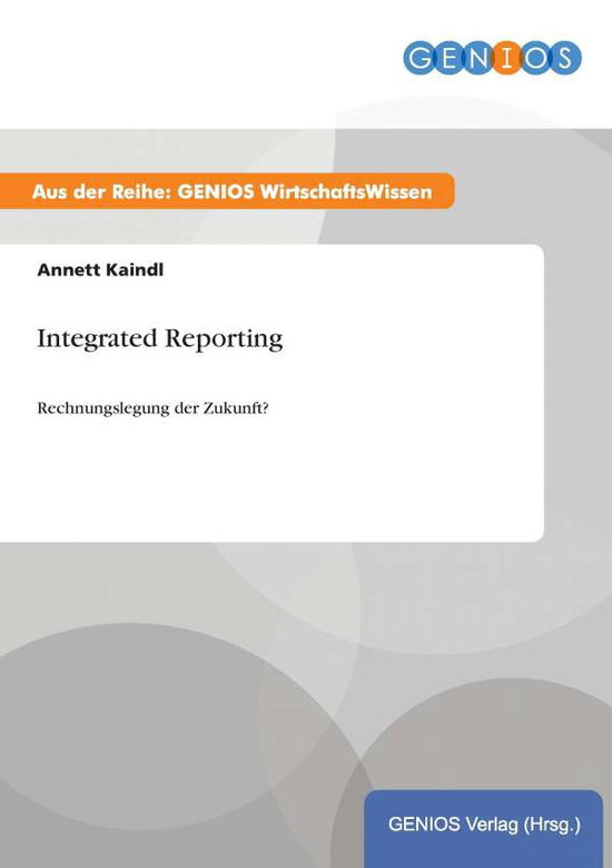 Cover for Annett Kaindl · Integrated Reporting: Rechnungslegung der Zukunft? (Paperback Book) (2015)