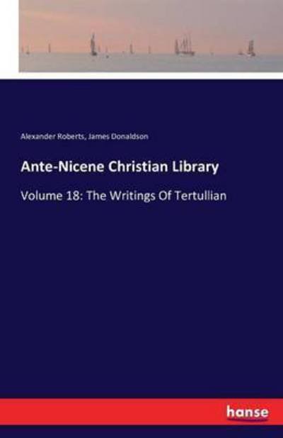 Cover for Roberts · Ante-Nicene Christian Library (Book) (2016)