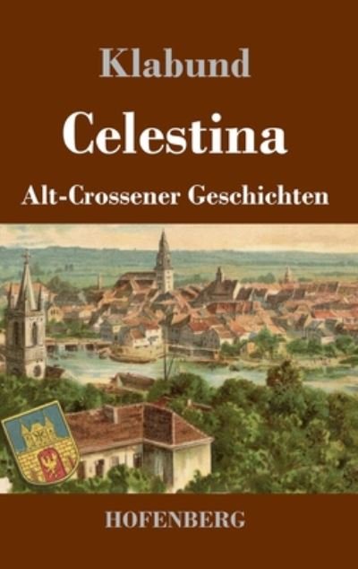 Cover for Klabund · Celestina: Alt-Crossener Geschichten (Innbunden bok) (2020)