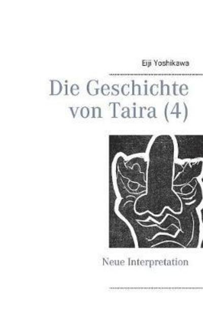Die Geschichte von Taira (4): Neue Interpretation - Eiji Yoshikawa - Bøger - Books on Demand - 9783746017211 - 26. januar 2018