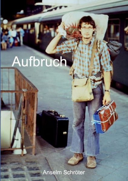 Cover for Anselm Schroeter · Aufbruch: Erinnerungen an eine bewegte Jugend (Paperback Book) (2020)