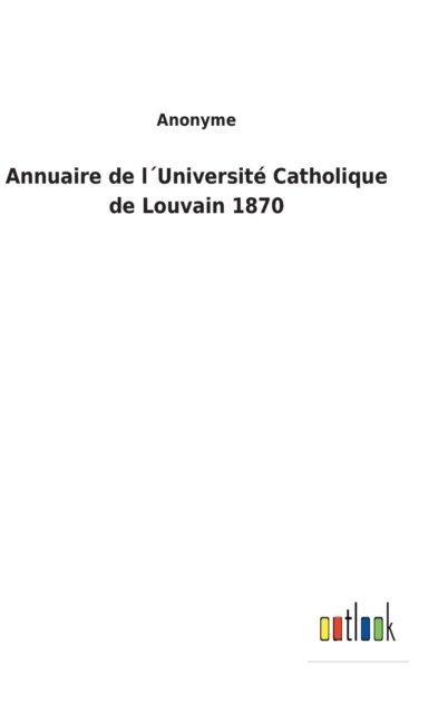 Cover for Anonyme · Annuaire de lUniversite Catholique de Louvain 1870 (Hardcover Book) (2022)