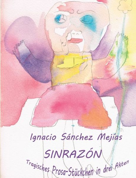 Cover for Ignacio Sanchez Mejias · Sinrazon: Tragisches Prosa-Stuckchen in drei Akten (Paperback Book) (2018)