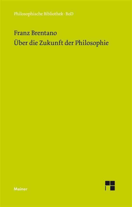 Cover for Franz Brentano · Über Die Zukunft Der Philosophie Nebst den Vorträgen: Über Die Gründe Der Entmutigung Auf Philosophischem Gebiet (Hardcover Book) [German, 2. Auflage. edition] (1968)
