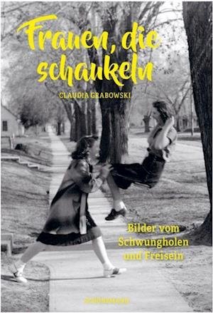 Cover for Claudia Grabowski · Frauen, die schaukeln (Hardcover Book) (2021)