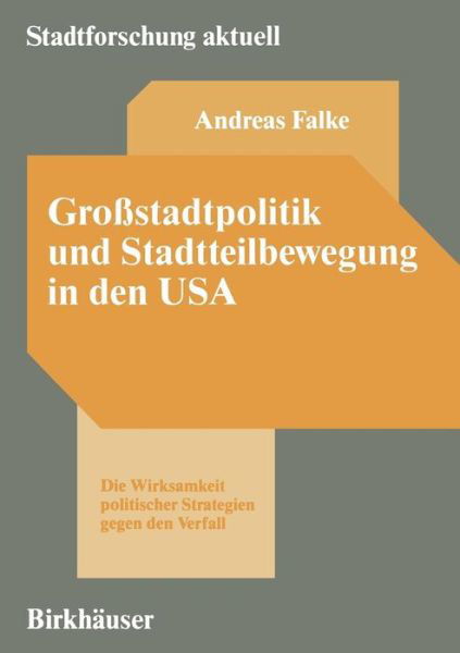 Cover for Andreas Falke · Grossstadtpolitik Und Stadtteilbewegung in Den USA: Die Wirksamkeit Politischer Strategien Gegen Den Verfall - Stadtforschung Aktuell (Taschenbuch) [1987 edition] (1987)