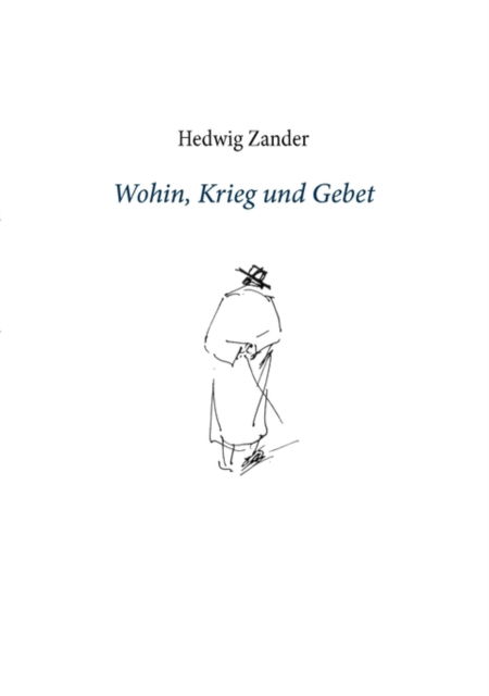 Cover for Hedwig Zander · Wohin, Krieg Und Gebet (Paperback Book) [German edition] (2010)