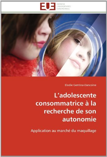 Cover for Elodie Gentina-dancoine · L'adolescente Consommatrice À La Recherche De Son Autonomie: Application Au Marché Du Maquillage (Pocketbok) [French edition] (2018)