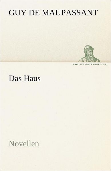 Cover for Guy De Maupassant · Das Haus: Novellen (Tredition Classics) (German Edition) (Paperback Book) [German edition] (2012)