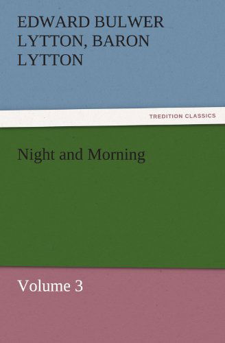 Cover for Baron Lytton Edward Bulwer Lytton · Night and Morning, Volume 3 (Tredition Classics) (Paperback Book) (2011)