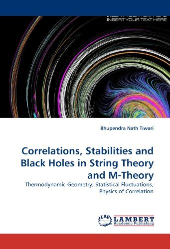 Cover for Bhupendra Nath Tiwari · Correlations, Stabilities and Black Holes in String Theory and M-theory: Thermodynamic Geometry, Statistical Fluctuations, Physics of Correlation (Paperback Book) (2011)