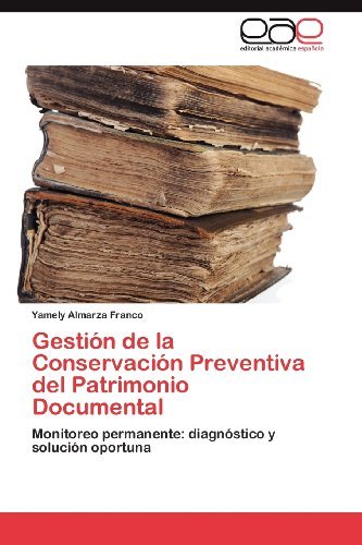 Cover for Yamely Almarza Franco · Gestión De La Conservación Preventiva Del Patrimonio Documental: Monitoreo Permanente: Diagnóstico Y Solución Oportuna (Paperback Bog) [Spanish edition] (2012)