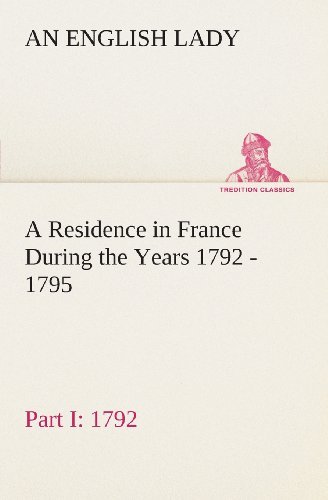 Cover for An English Lady · A Residence in France During the Years 1792, 1793, 1794 and 1795, Part I. 1792 Described in a Series of Letters from an English Lady: with General and ... Character and Manners (Tredition Classics) (Paperback Bog) (2013)