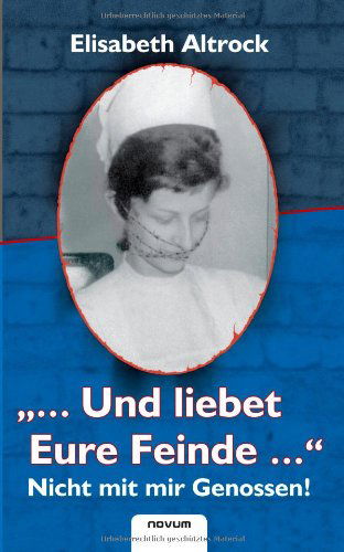Cover for Elisabeth Altrock · &quot;. . .und Liebet Eure Feinde. . .&quot; - Nicht Mit Mir Genossen! (Paperback Book) [German edition] (2011)